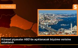 Küresel piyasalar ABD’de açıklanacak büyüme verisine odaklandı