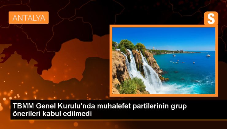 TBMM Genel Kurulu’nda CHP, DEM Parti, İYİ Parti ve Saadet Partisi’nin grup önerileri kabul edilmedi