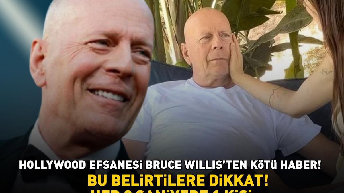 Bruce Willis’ten kötü haber! Bu belirtiler varsa dikkat! HER 3 SANİYEDE 1 KİŞİYE TANI KONUYOR!